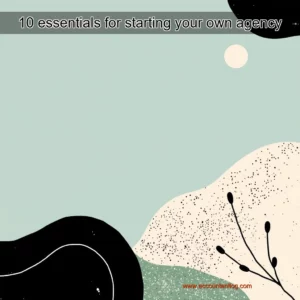 Artistic representation for 10 essentials for starting your own agency