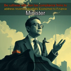 Artistic representation for Be ruthless with non tax compliance firms to address revenue shortfalls Economist to Finance Minister