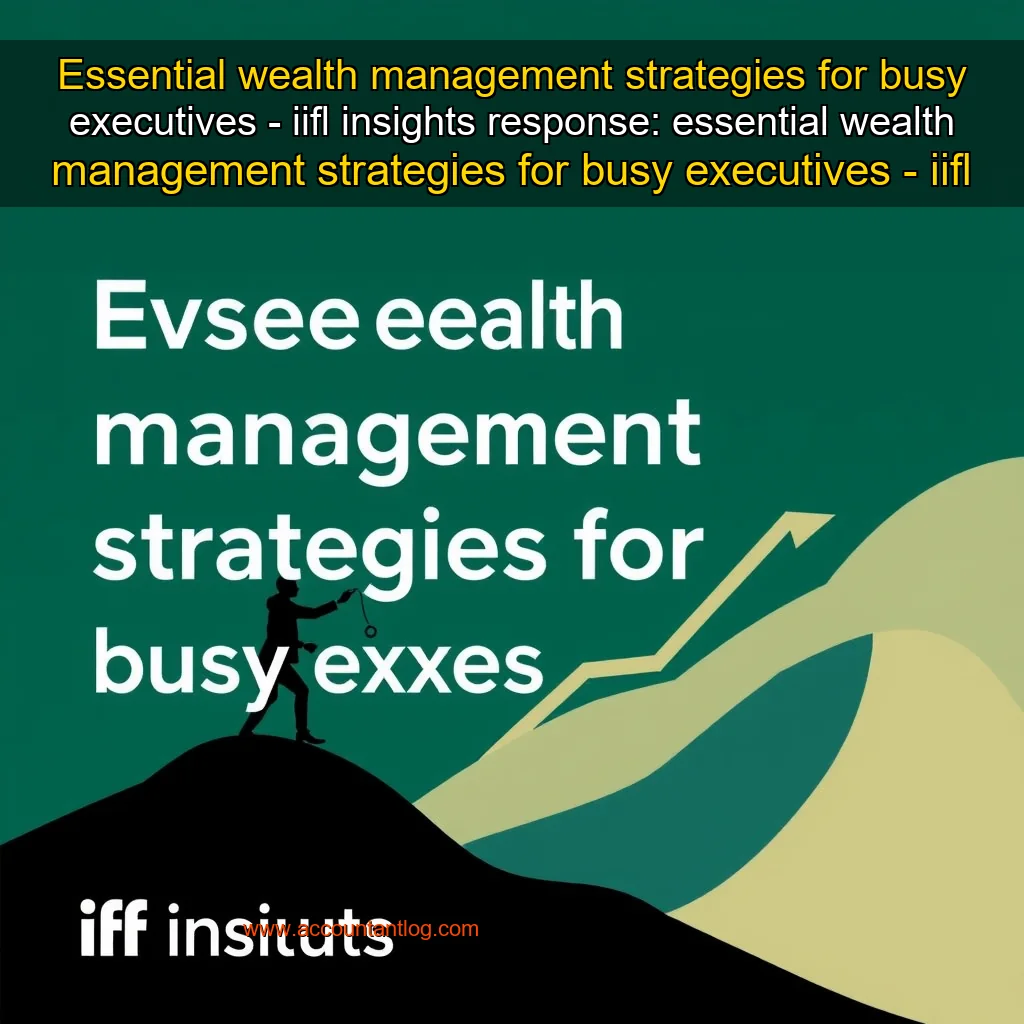 Artistic representation for Essential wealth management strategies for busy executives - iifl insights response: essential wealth management strategies for busy executives - iifl insights.