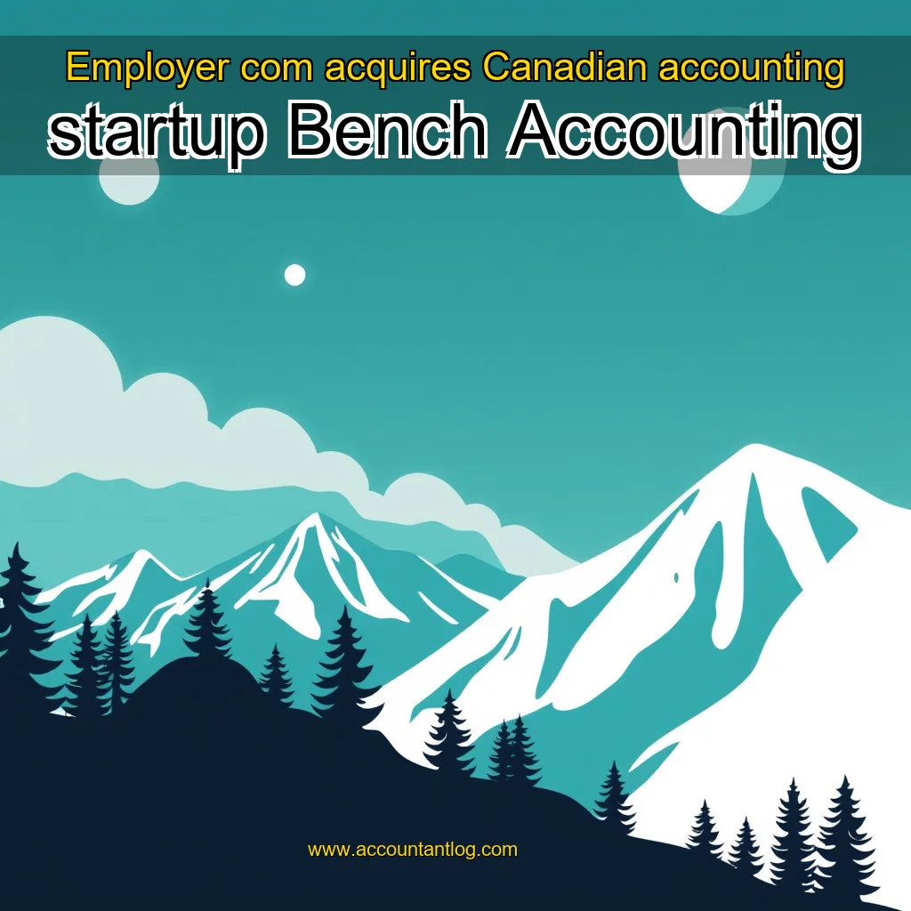 Artistic representation for Employer com acquires Canadian accounting startup Bench Accounting