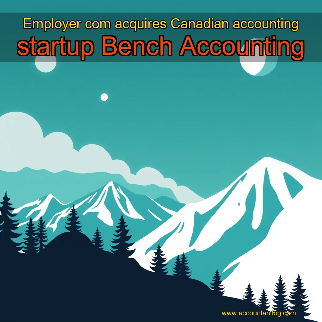 Artistic representation for Employer com acquires Canadian accounting startup Bench Accounting