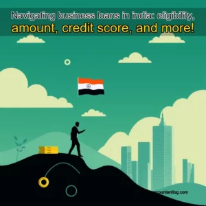 Artistic representation for Navigating business loans in india: eligibility, amount, credit score, and more!