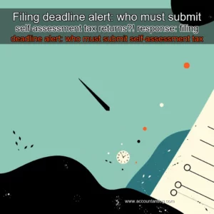Artistic representation for Filing deadline alert: who must submit self-assessment tax returns?! response: filing deadline alert: who must submit self-assessment tax returns?!