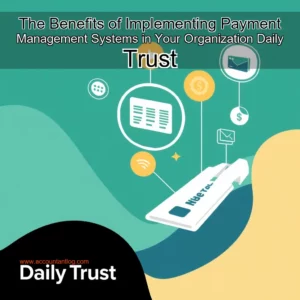 Artistic representation for The Benefits of Implementing Payment Management Systems in Your Organization Daily Trust