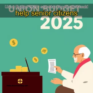 Artistic representation for Union Budget 2025 : some tax benefits that could help senior citizens