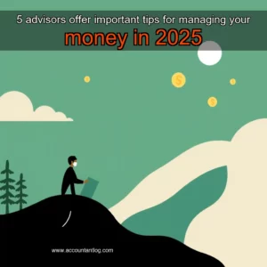 Artistic representation for 5 advisors offer important tips for managing your money in 2025