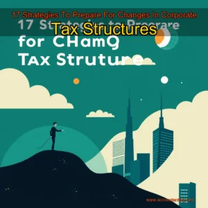 Artistic representation for 17 Strategies To Prepare For Changes In Corporate Tax Structures