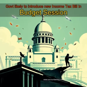Artistic representation for Govt likely to introduce new Income Tax Bill in Budget Session