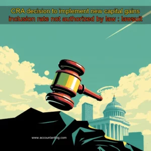 Artistic representation for CRA decision to implement new capital gains inclusion rate not authorized by law : lawsuit