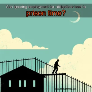 Artistic representation for Can ignoring employment tax obligations lead to prison time?