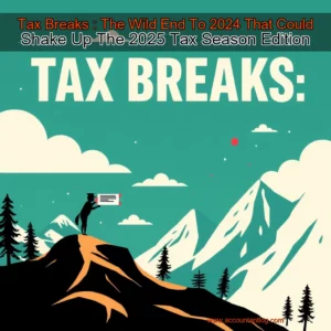 Artistic representation for Tax Breaks : The Wild End To 2024 That Could Shake Up The 2025 Tax Season Edition