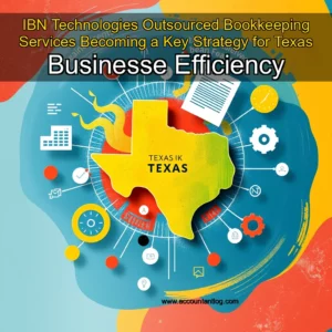 Artistic representation for IBN Technologies Outsourced Bookkeeping Services Becoming a Key Strategy for Texas Businesse Efficiency