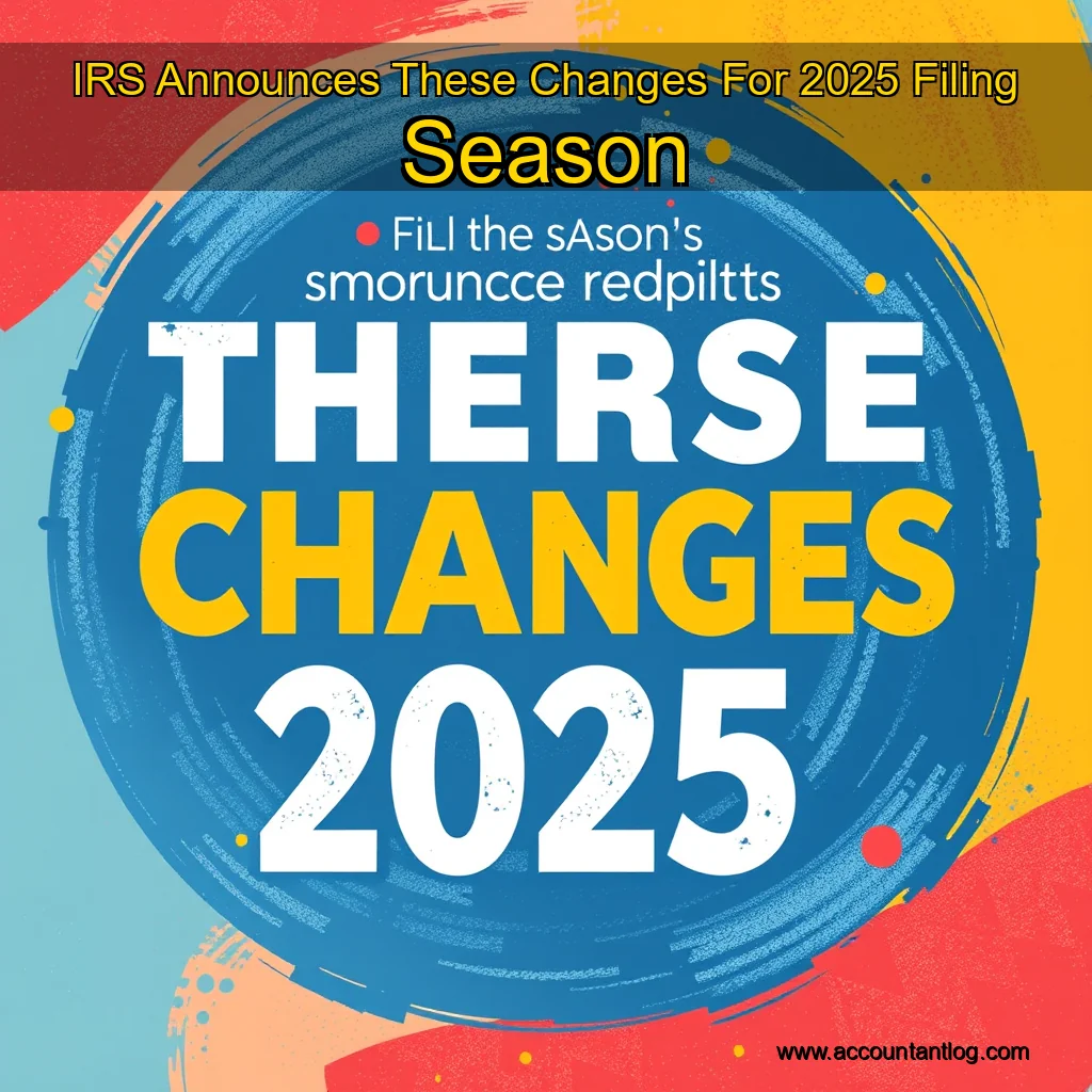 Artistic representation for IRS Announces These Changes For 2025 Filing Season