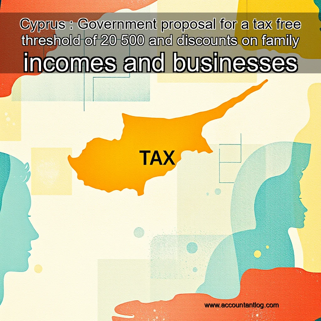 Artistic representation for Cyprus : Government proposal for a tax free threshold of 20 500 and discounts on family incomes and businesses