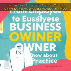 Artistic representation for From Employee to Business Owner : What NPs Need to Know About Private Practice