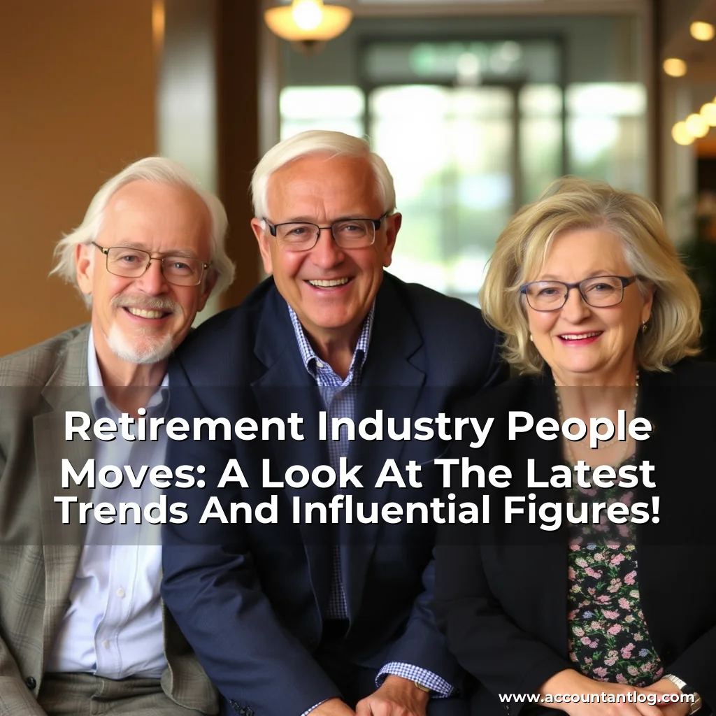 Artistic representation for Retirement Industry People Moves: A Look At The Latest Trends And Influential Figures!