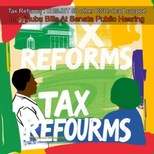Artistic representation for Tax Reforms : CESJET 50 other CSOs lead support for Tinubu Bills At Senate Public Hearing
