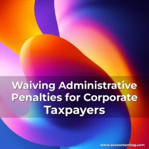 Artistic representation for Waiving Administrative Penalties for Corporate Taxpayers
