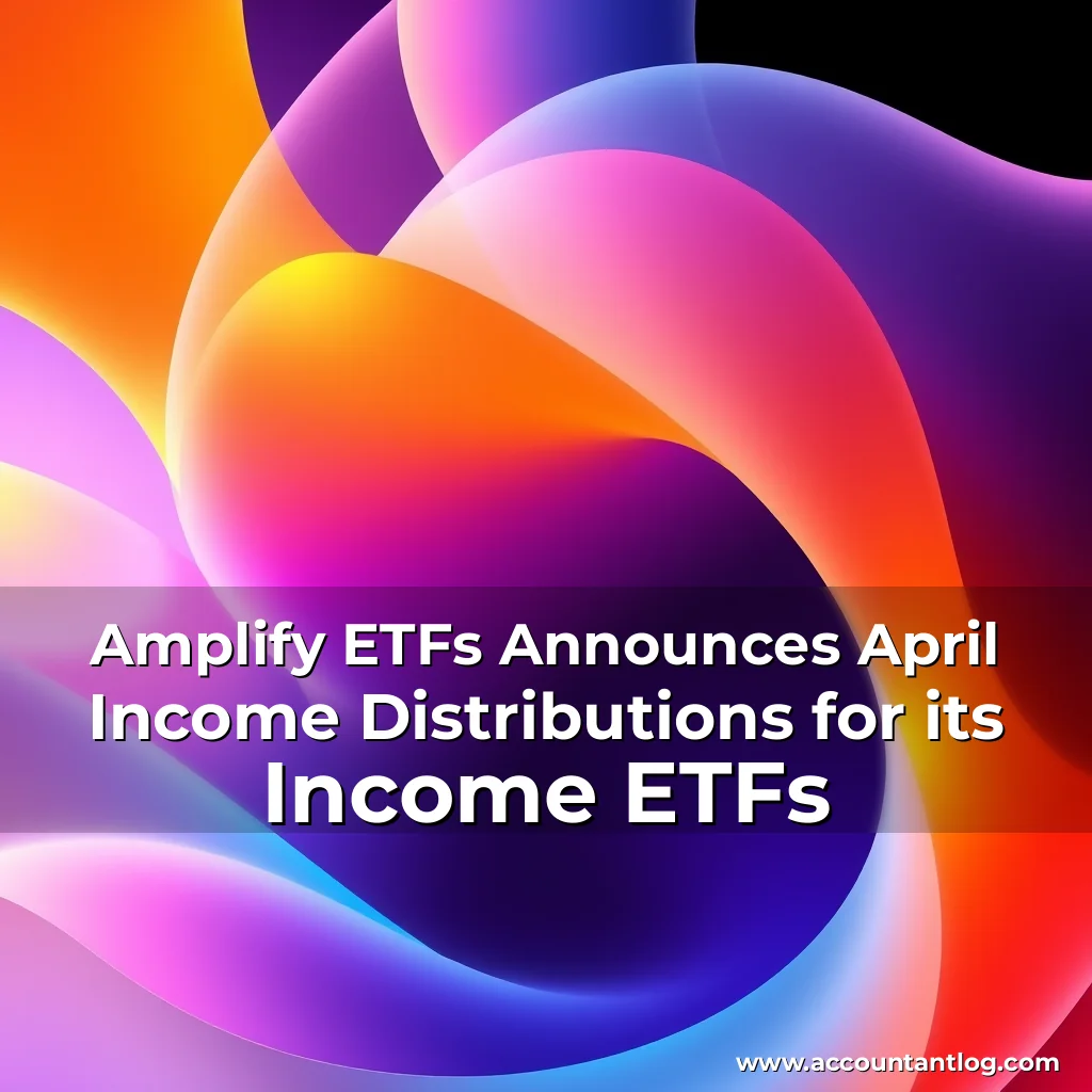 Artistic representation for Amplify ETFs Announces April Income Distributions for its Income ETFs
