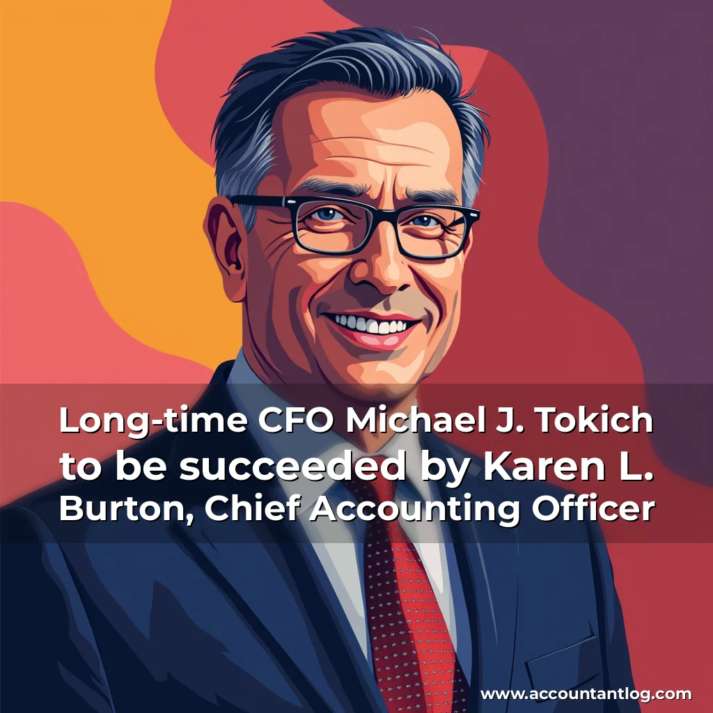 Artistic representation for Long-time CFO Michael J. Tokich to be succeeded by Karen L. Burton, Chief Accounting Officer